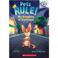 My Kingdom of Darkness: A Branches Book (Pets Rule #1) by Tan, Susan; Wei, Wendy Tan Shiau, 9781338756333