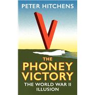 The Phoney Victory by Hitchens, Peter, 9781350156333