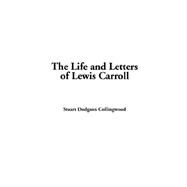 The Life And Letters Of Lewis Carroll by Collingwood, Stuart Dodgson, 9781414296333
