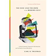 The Rise and Triumph of the Modern Self by Trueman, Carl R., 9781433556333