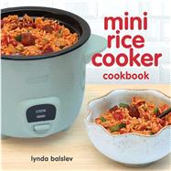 Mini Rice Cooker Cookbook by Balslev, Lynda, 9781449496333