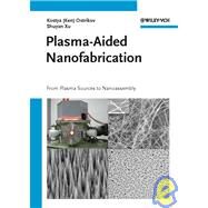 Plasma-Aided Nanofabrication From Plasma Sources to Nanoassembly by Ostrikov, Ken; Xu, Shuyan, 9783527406333