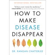 How to Make Disease Disappear by Chatterjee, Rangan; Bell, Susan, 9780062846334