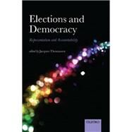 Elections and Democracy Representation and Accountability by Thomassen, Jacques, 9780198716334