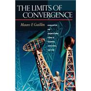 The Limits of Convergence by Guillen, Mauro F., 9780691116334