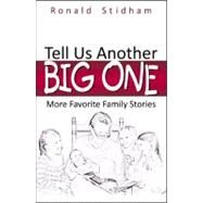 Tell Us Another Big One by Stidham, Ronald, 9780741466334