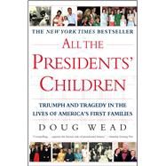 All the Presidents' Children Triumph and Tragedy in the Lives of America's First Families by Wead, Doug, 9780743446334