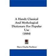 A Handy Classical and Mythological Dictionary for Popular Use by Faulkner, Harry Charles, 9781104006334