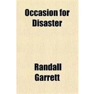 Occasion for Disaster by Garrett, Randall, 9781153826334