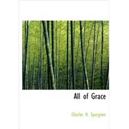 All of Grace by Spurgeon, Charles H., 9781437506334