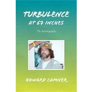 Turbulence at 67 Inches : The Autobiography by Camner, Howard, 9781441536334