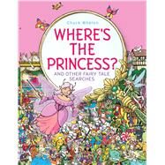 Where's the Princess? And Other Fairy Tale Searches by Whelon, Chuck; Whelon, Chuck, 9781481446334