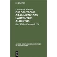 Die Deutsche Grammatik Des Laurentius Albertus by Albertus, Laurentius; Mller-Fraureuth, Karl, 9783111046334