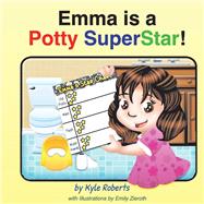 Emma Is a Potty Superstar! by Roberts, Kyle, 9781098306335