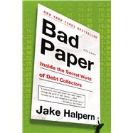 Bad Paper Inside the Secret World of Debt Collectors by Halpern, Jake, 9781250076335