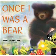 Once I Was a Bear by Luxbacher, Irene, 9781338356335