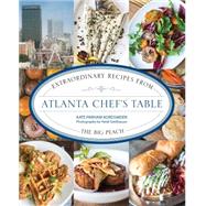 Atlanta Chef's Table Extraordinary Recipes from the Big Peach by Parham, Kate; Geldhauser, Heidi, 9781493006335