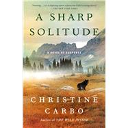 A Sharp Solitude A Novel of Suspense by Carbo, Christine, 9781501156335