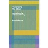 Race, Ethnicity and Social Theory: Theorizing the Other by Solomos; John, 9781857286335