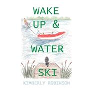 Wake Up & Water Ski by Robinson, Kimberly P., 9781892216335