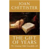 The Gift of Years Growing Older Gracefully by Chittister, Joan, 9781933346335