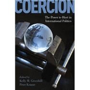 Coercion The Power to Hurt in International Politics by Greenhill, Kelly M.; Krause, Peter, 9780190846336