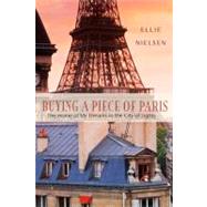 Buying a Piece of Paris The Home of My Dreams in the City of Lights by Nielsen, Ellie, 9780312606336
