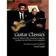 Guitar Classics Works by Albniz, Bach, Dowland, Granados, Scarlatti, Sor and Other Great Composers by Nadal, David, 9780486406336