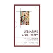 Literature and Liberty  Essays in Libertarian Literary Criticism by Mendenhall, Allen, 9780739186336