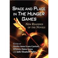 Space and Place in The Hunger Games by Garriott, Deidre Anne Evans; Jones, Whitney Elaine; Tyler, Julie Elizabeth, 9780786476336
