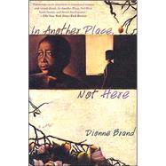 In Another Place, Not Here by Brand, Dionne, 9780802136336