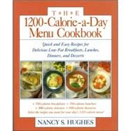 The 1200-Calorie-a-Day Menu Cookbook Quick and Easy Recipes for Delicious Low-fat Breakfasts, Lunches, Dinners, and Desserts by Hughes, Nancy, 9780809236336