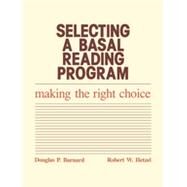 Selecting a Basal Reading Program Making the Right Choice by Barnard, Douglas P.; Hetzel, Robert W., 9780877626336