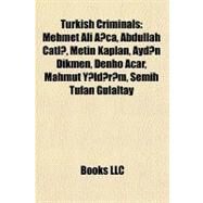 Turkish Criminals : Mehmet Ali A?ca, Abdullah atl?, Metin Kaplan, Ayd?n Dikmen, Denho Acar, Mahmut Y?ld?r?m, Semih Tufan Glaltay by , 9781156876336