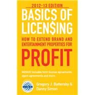 Basics of Licensing: 201213 How to Extend Brand and Entertainment Properties for Profit by Battersby, Gregory J.; Simon, Danny, 9780983096337