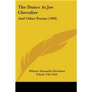 Dance at Joe Chevalier : And Other Poems (1904) by Ketcham, Wilmot Alexander; Toledo Tile Club, 9781104386337