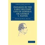 Passages in the Early Military Life of General Sir George T. Napier, K.c.b. by Napier, George Thomas; Napier, W. C. E., 9781108036337