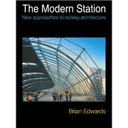 The Modern Station: New Approaches to Railway Architecture by Edwards; Brian, 9781138976337
