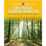 Using Financial Accounting Information The Alternative to Debits and Credits by Porter, Gary A.; Norton, Curtis L., 9781337276337