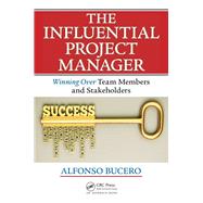 The Influential Project Manager: Winning Over Team Members and Stakeholders by Bucero; Alfonso, 9781466596337