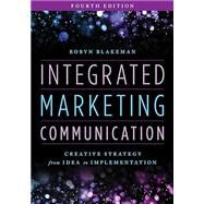 Integrated Marketing Communication Creative Strategy from Idea to Implementation by Blakeman, Robyn, 9781538176337