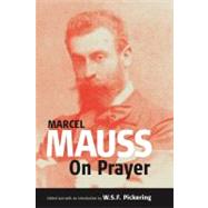 On Prayer by Mauss, Marcel; Leslie, Susan; Pickering, W. S. F.; Morphy, Howard, 9781571816337