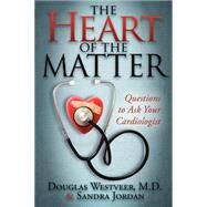 The Heart of the Matter by Westveer, Douglas, M.D.; Jordan, Sandra, 9781600376337