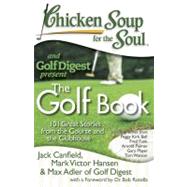 Chicken Soup for the Soul: The Golf Book 101 Great Stories from the Course and the Clubhouse by Canfield, Jack; Hansen, Mark Victor; Max Adler of Golf Digest, 9781935096337