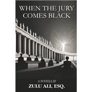 When the Jury Comes Black by Ali, Zulu, 9798350956337