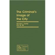 The Criminal's Image of the City by Carter, Ronald L.; Hill, Kim Quaile, 9780080246338