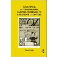 Innocence, Heterosexuality, and the Queerness of Children's Literature by Pugh; Tison, 9780415886338