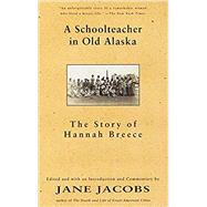 A Schoolteacher in Old Alaska The Story of Hannah Breece by BREECE, HANNAH, 9780679776338