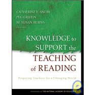 Knowledge to Support the Teaching of Reading Preparing Teachers for a Changing World by Snow, Catherine; Griffin, Peg; Burns, M. Susan, 9780787996338