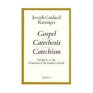 Gospel, Catechesis, Catechism Sidelights on the Catechism of the Catholic Church by Ratzinger, Joseph Cardinal, 9780898706338